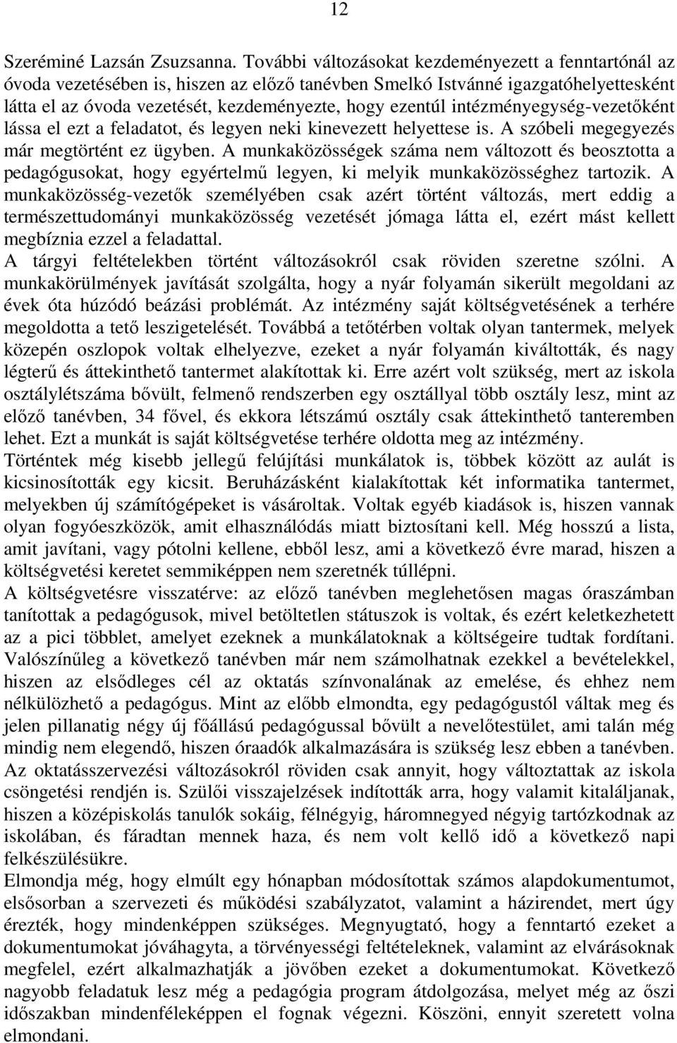 intézményegység-vezetőként lássa el ezt a feladatot, és legyen neki kinevezett helyettese is. A szóbeli megegyezés már megtörtént ez ügyben.