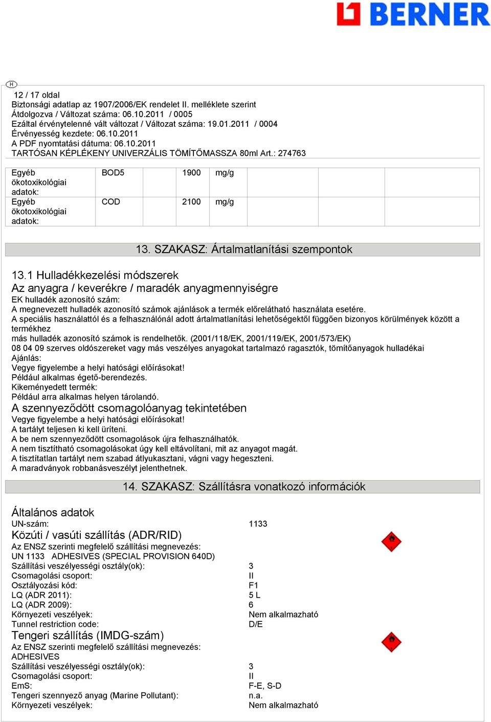 A speciális használattól és a felhasználónál adott ártalmatlanítási lehetőségektől függően bizonyos körülmények között a termékhez más hulladék azonosító számok is rendelhetők.