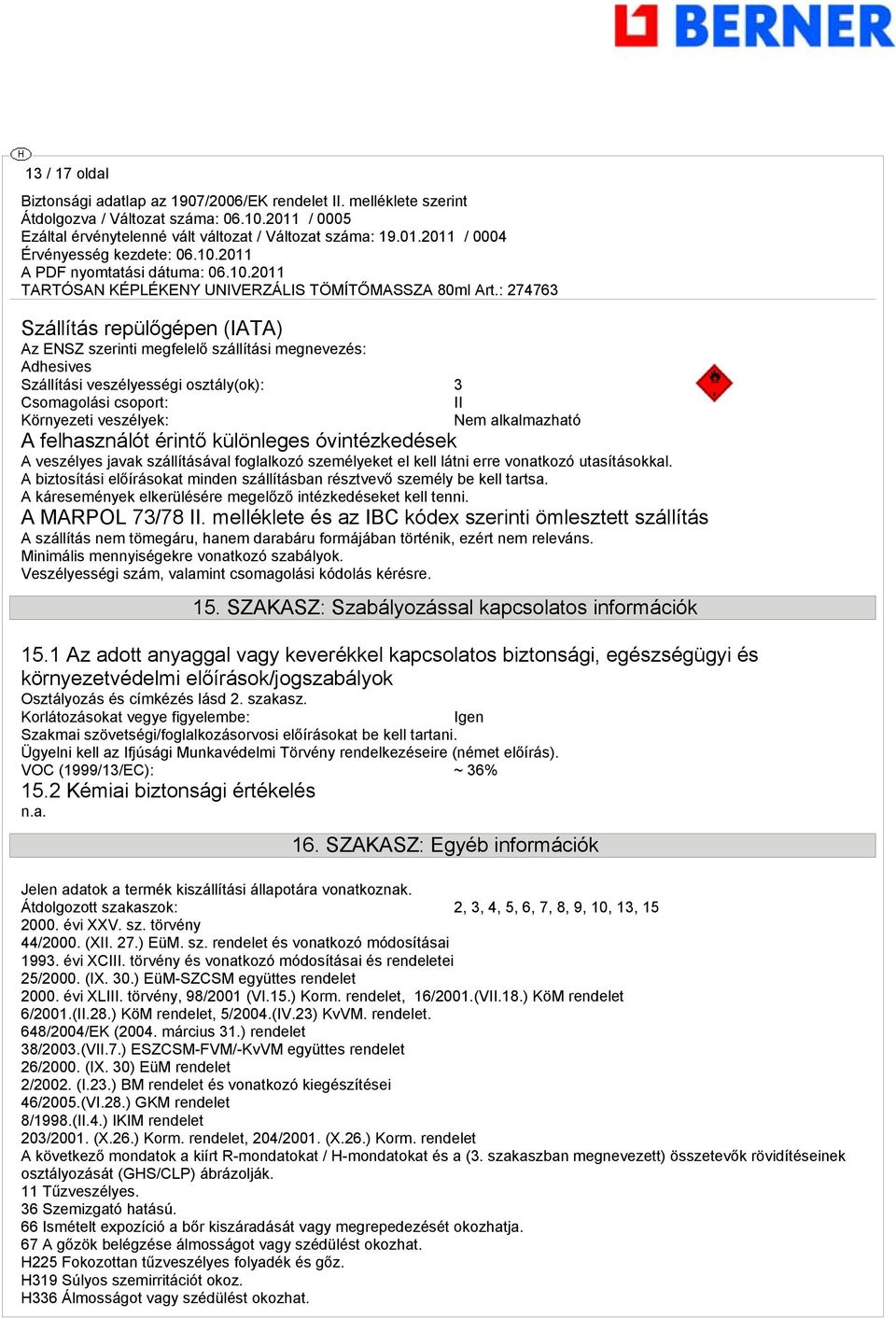 A biztosítási előírásokat minden szállításban résztvevő személy be kell tartsa. A káresemények elkerülésére megelőző intézkedéseket kell tenni. A MARPOL 73/78 II.