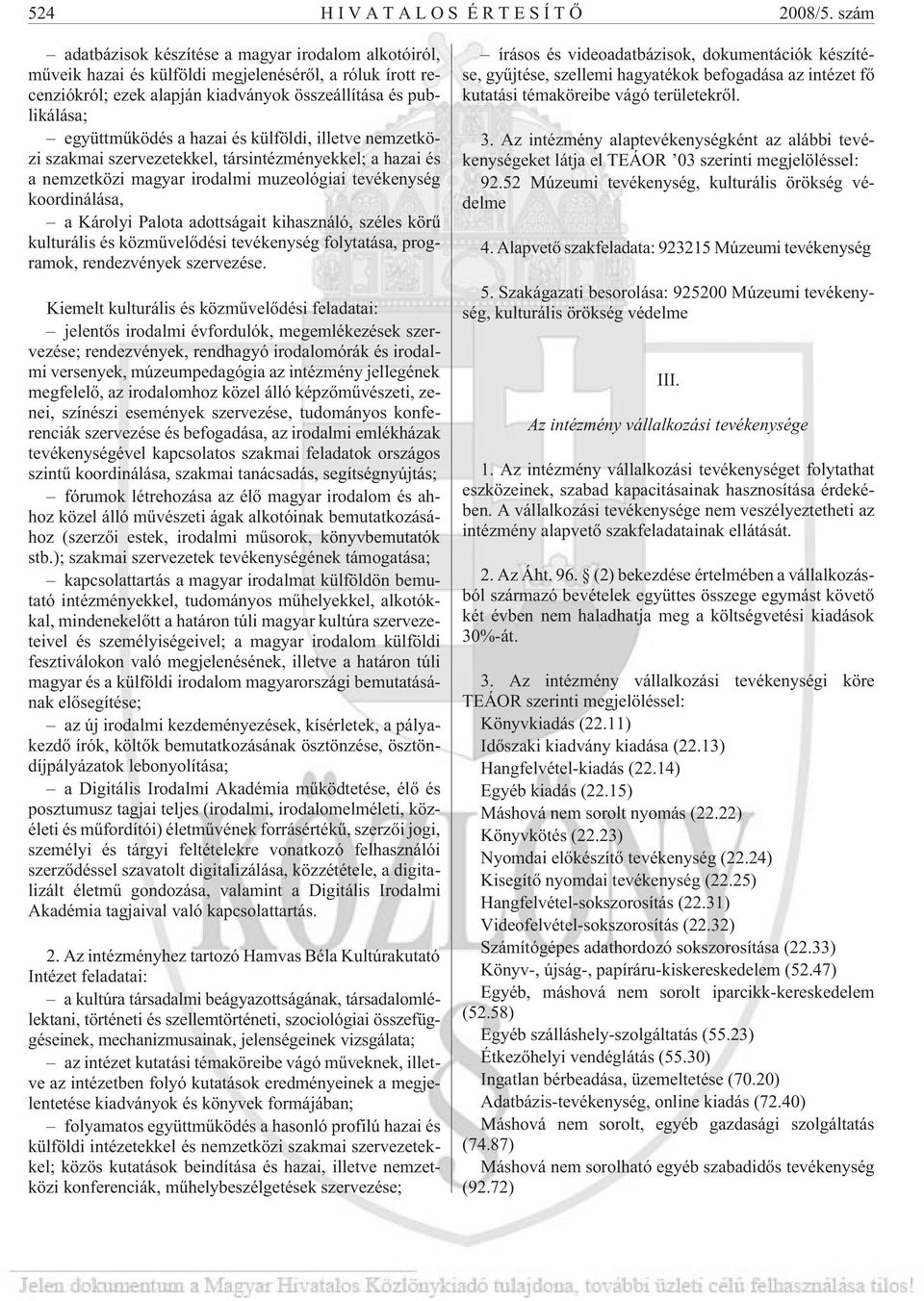 hazai és külföldi, illetve nemzetközi szakmai szervezetekkel, társintézményekkel; a hazai és a nemzetközi magyar irodalmi muzeológiai tevékenység koordinálása, a Károlyi Palota adottságait