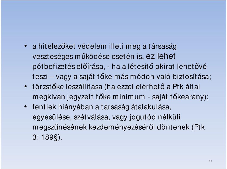 ezzel elérhet a Ptk által megkíván jegyzett t ke minimum - saját t kearány); fentiek hiányában a társaság