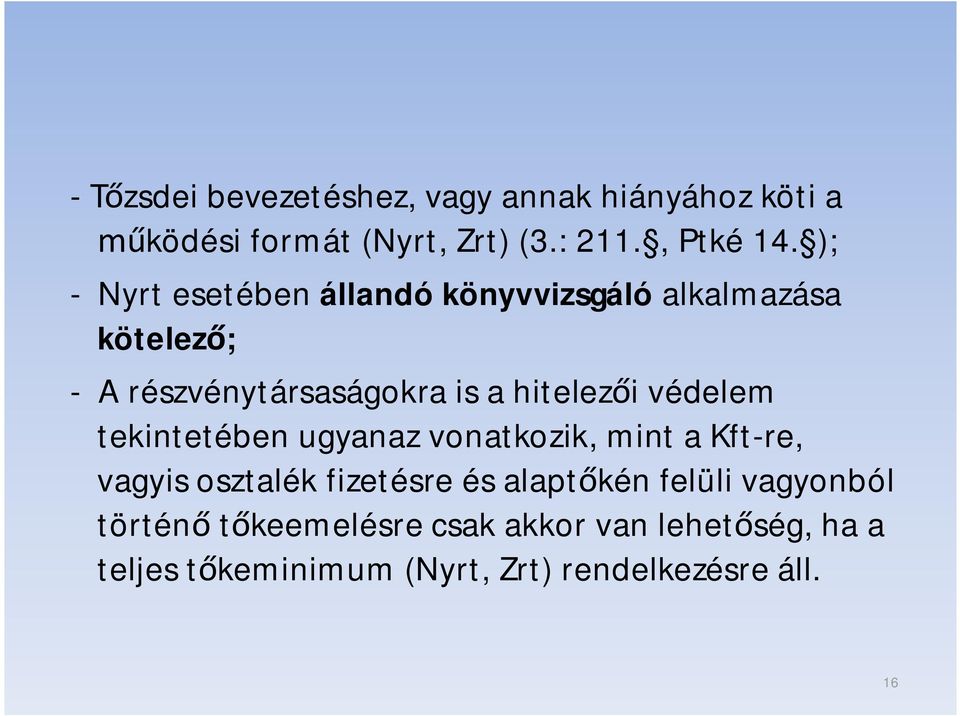 védelem tekintetében ugyanaz vonatkozik, mint a Kft-re, vagyis osztalék fizetésre és alapt kén felüli