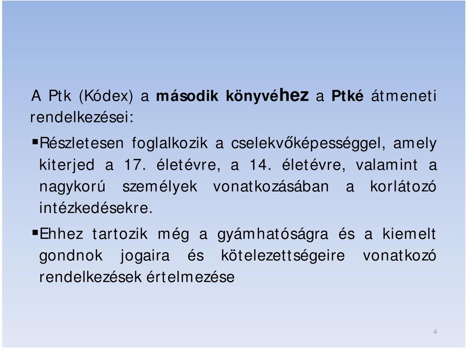 életévre, valamint a nagykorú személyek vonatkozásában a korlátozó intézkedésekre.