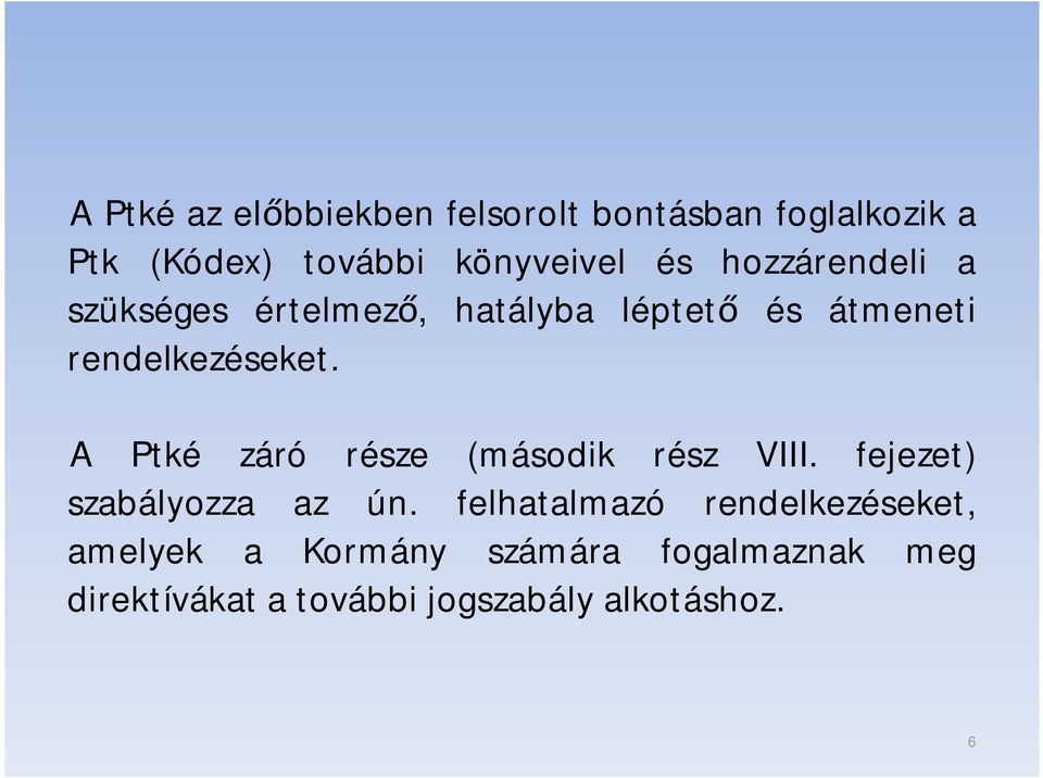 A Ptké záró része (második rész VIII. fejezet) szabályozza az ún.