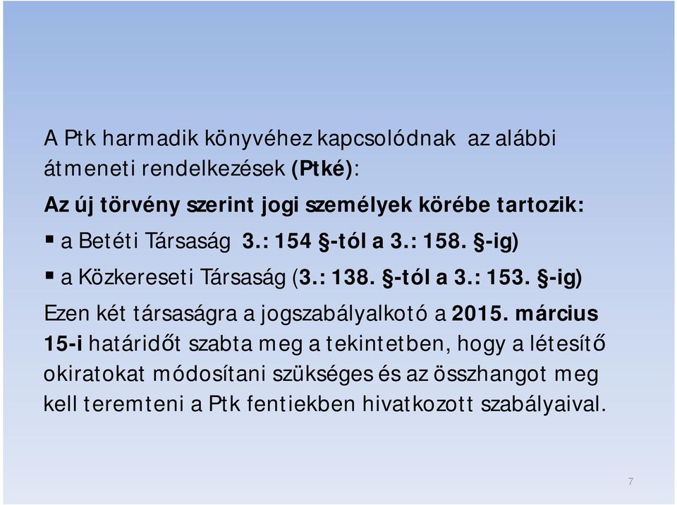 -tól a 3.: 153. -ig) Ezen két társaságra a jogszabályalkotó a 2015.