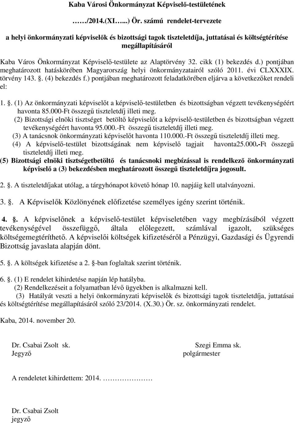 32. cikk (1) bekezdés d.) pontjában meghatározott hatáskörében Magyarország helyi önkormányzatairól szóló 2011. évi CLXXXIX. törvény 143.. (4) bekezdés f.