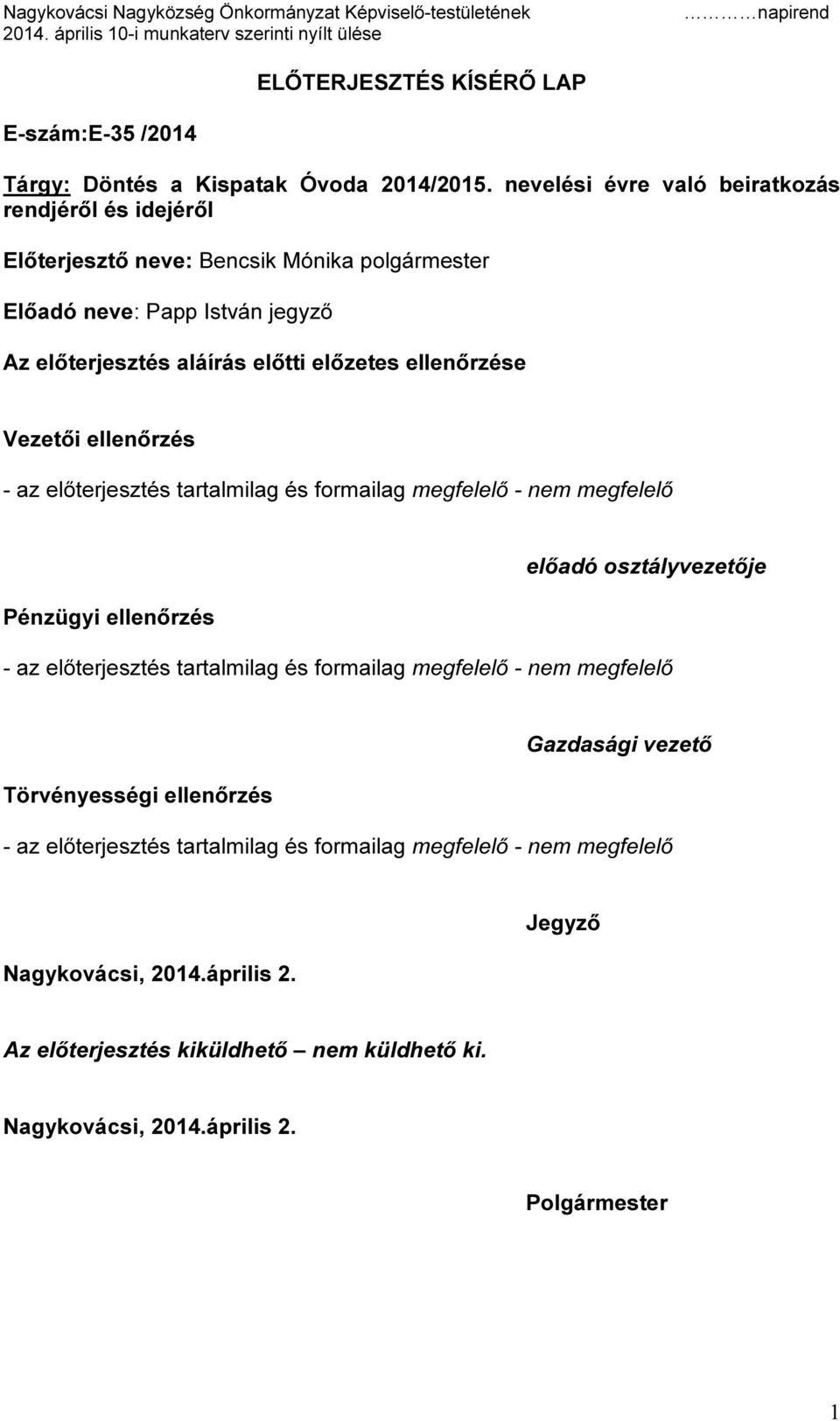 jegyző Az előterjesztés aláírás előtti előzetes ellenőrzése Vezetői ellenőrzés Pénzügyi ellenőrzés előadó osztályvezetője