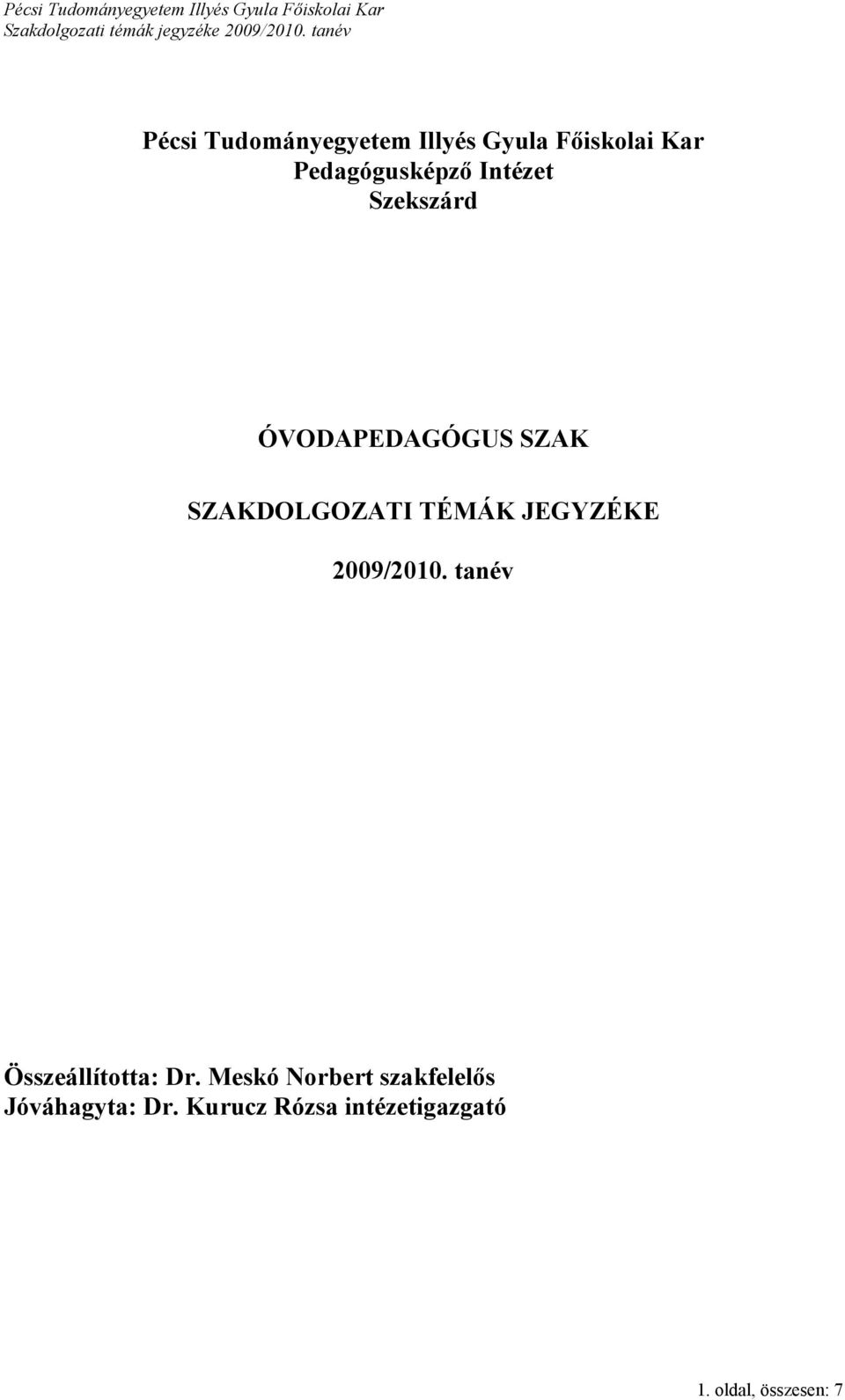 JEGYZÉKE 2009/2010. tanév Összeállította: Dr.