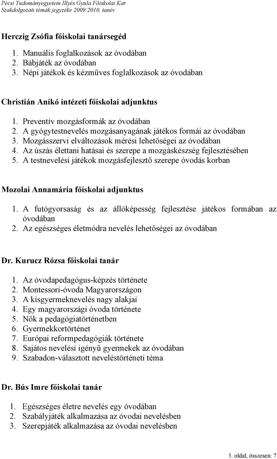 Az úszás élettani hatásai és szerepe a mozgáskészség fejlesztésében 5. A testnevelési játékok mozgásfejlesztő szerepe óvodás korban Mozolai Annamária főiskolai adjunktus 1.