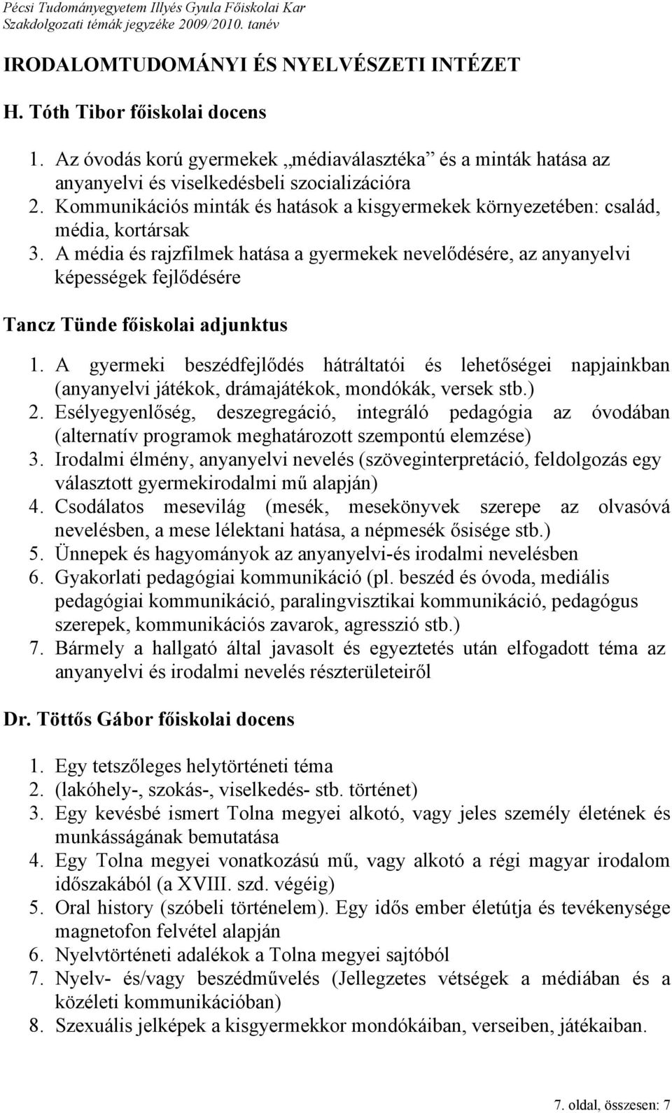 A média és rajzfilmek hatása a gyermekek nevelődésére, az anyanyelvi képességek fejlődésére Tancz Tünde főiskolai adjunktus 1.