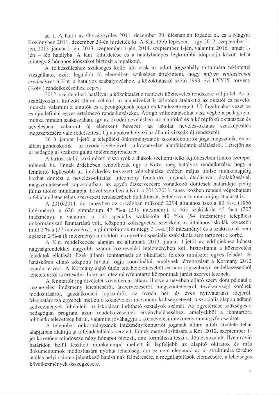 kilrirdetse s a hatlybalps legkorbbi időpontja közott teht mintegy 8 hórrapos idöszakot biztosít a jogalkotó' A felksztilshezszüksóges kellő idő csak az adott.