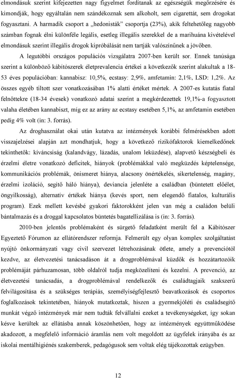 drogok kipróbálását nem tartják valószínűnek a jövőben. A legutóbbi országos populációs vizsgálatra 2007-ben került sor.