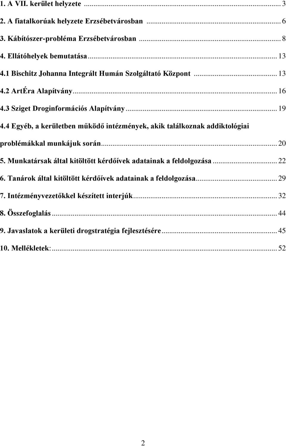 4 Egyéb, a kerületben működő intézmények, akik találkoznak addiktológiai problémákkal munkájuk során... 20 5. Munkatársak által kitöltött kérdőívek adatainak a feldolgozása.