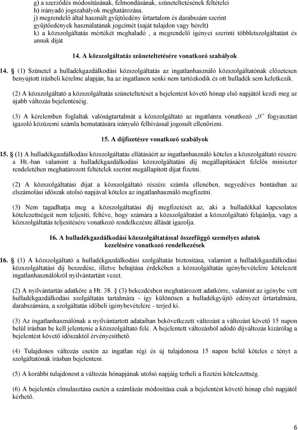 igényei szerinti többletszolgáltatást és annak díját 14. A közszolgáltatás szüneteltetésére vonatkozó szabályok 14.