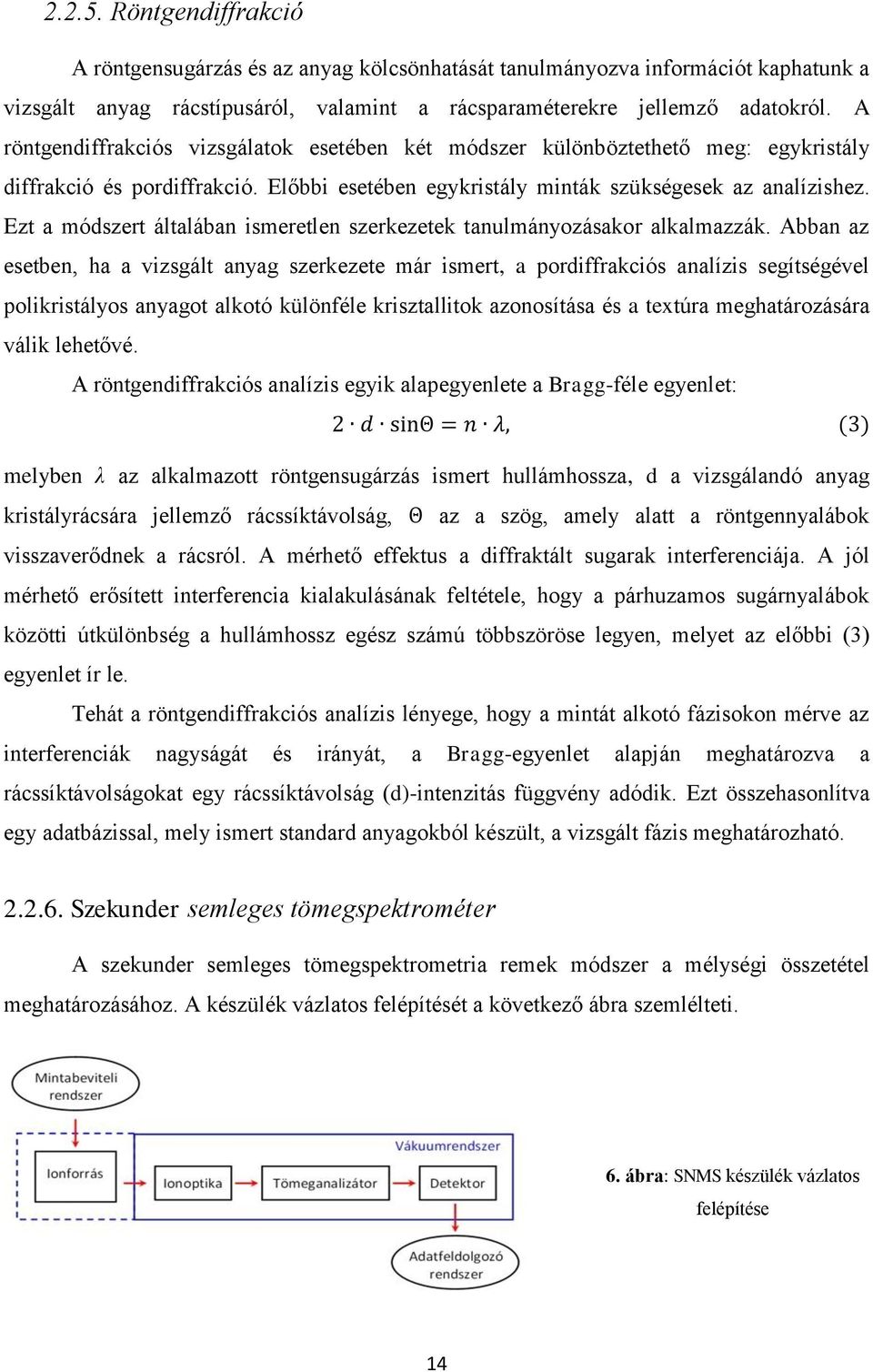 Ezt a módszert általában ismeretlen szerkezetek tanulmányozásakor alkalmazzák.