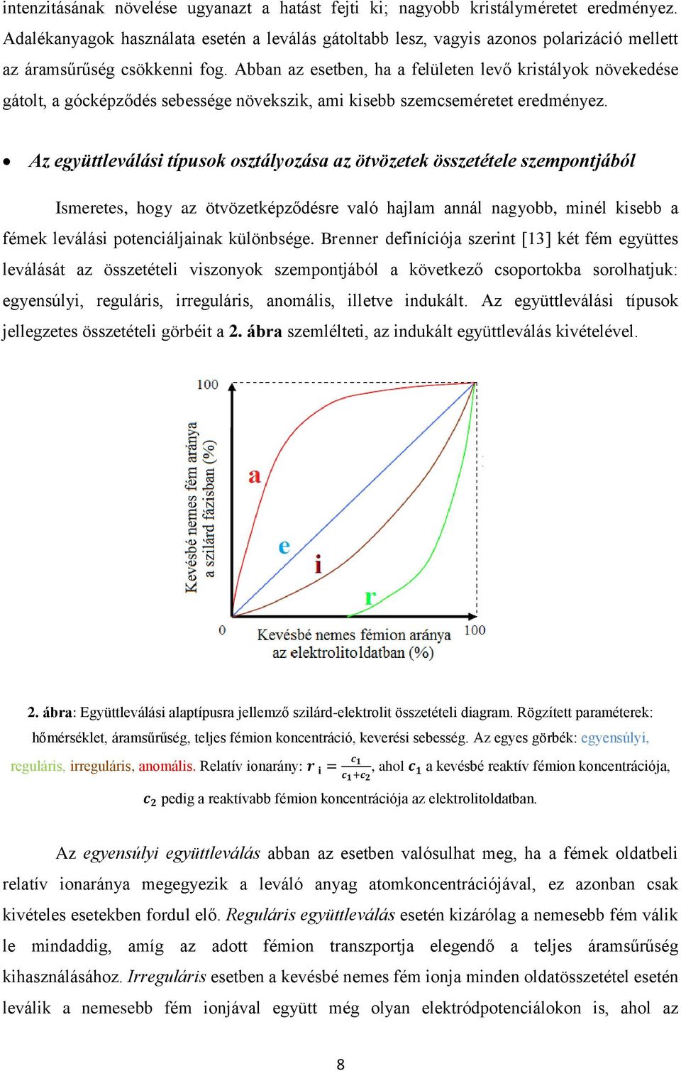 Abban az esetben, ha a felületen levő kristályok növekedése gátolt, a gócképződés sebessége növekszik, ami kisebb szemcseméretet eredményez.