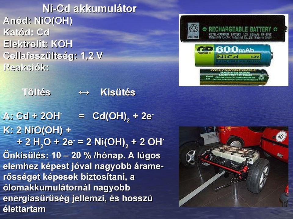 Ni(OH)2 + 2 OHÖnkisülés: 10 20 % /hónap.