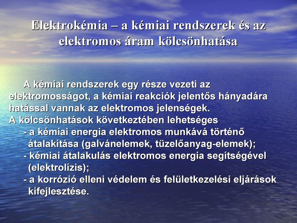 A kölcsönhatások következtében lehetséges - a kémiai energia elektromos munkává történő átalakítása (galvánelemek,