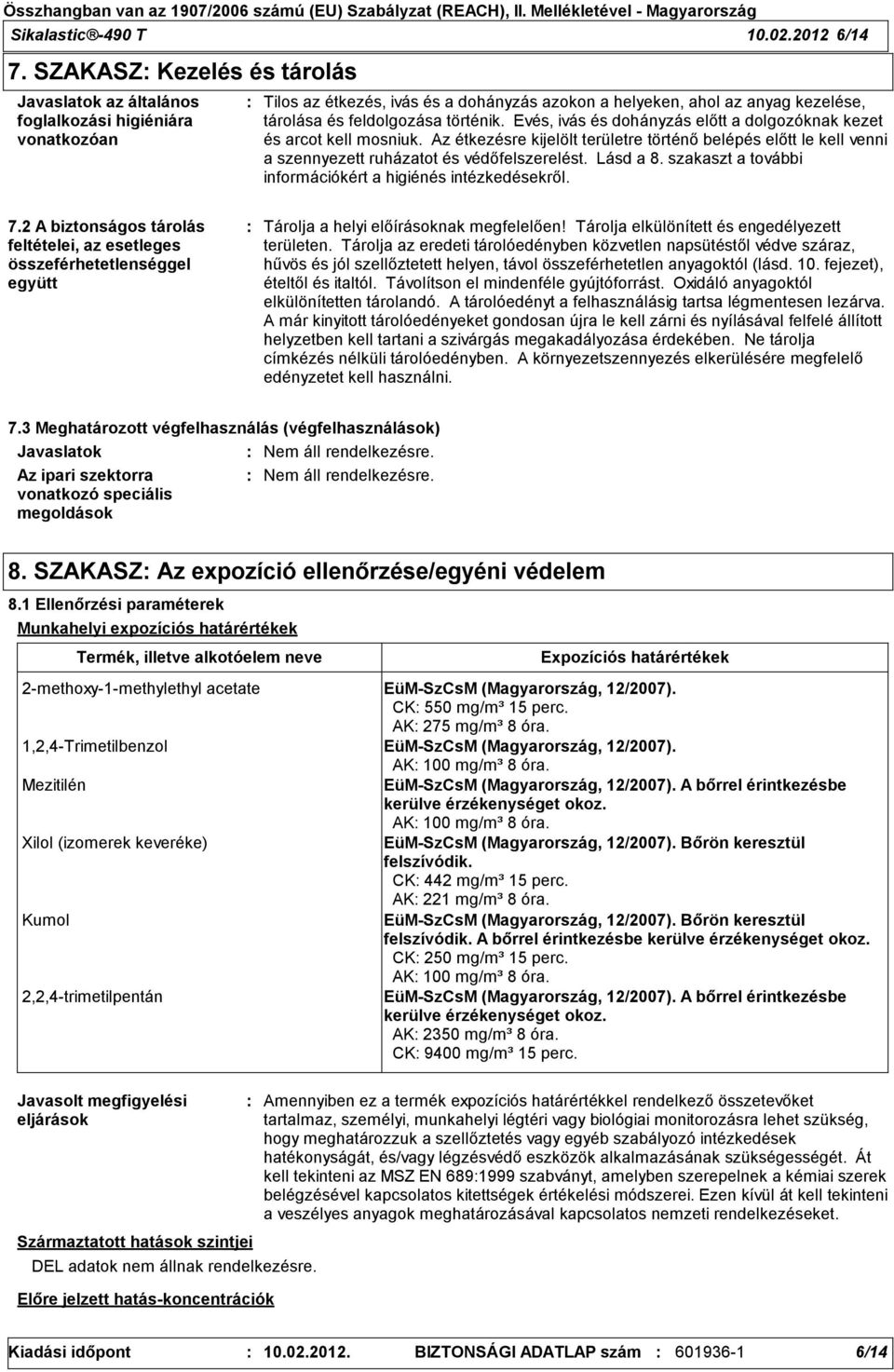 történik. Evés, ivás és dohányzás előtt a dolgozóknak kezet és arcot kell mosniuk. Az étkezésre kijelölt területre történő belépés előtt le kell venni a szennyezett ruházatot és védőfelszerelést.