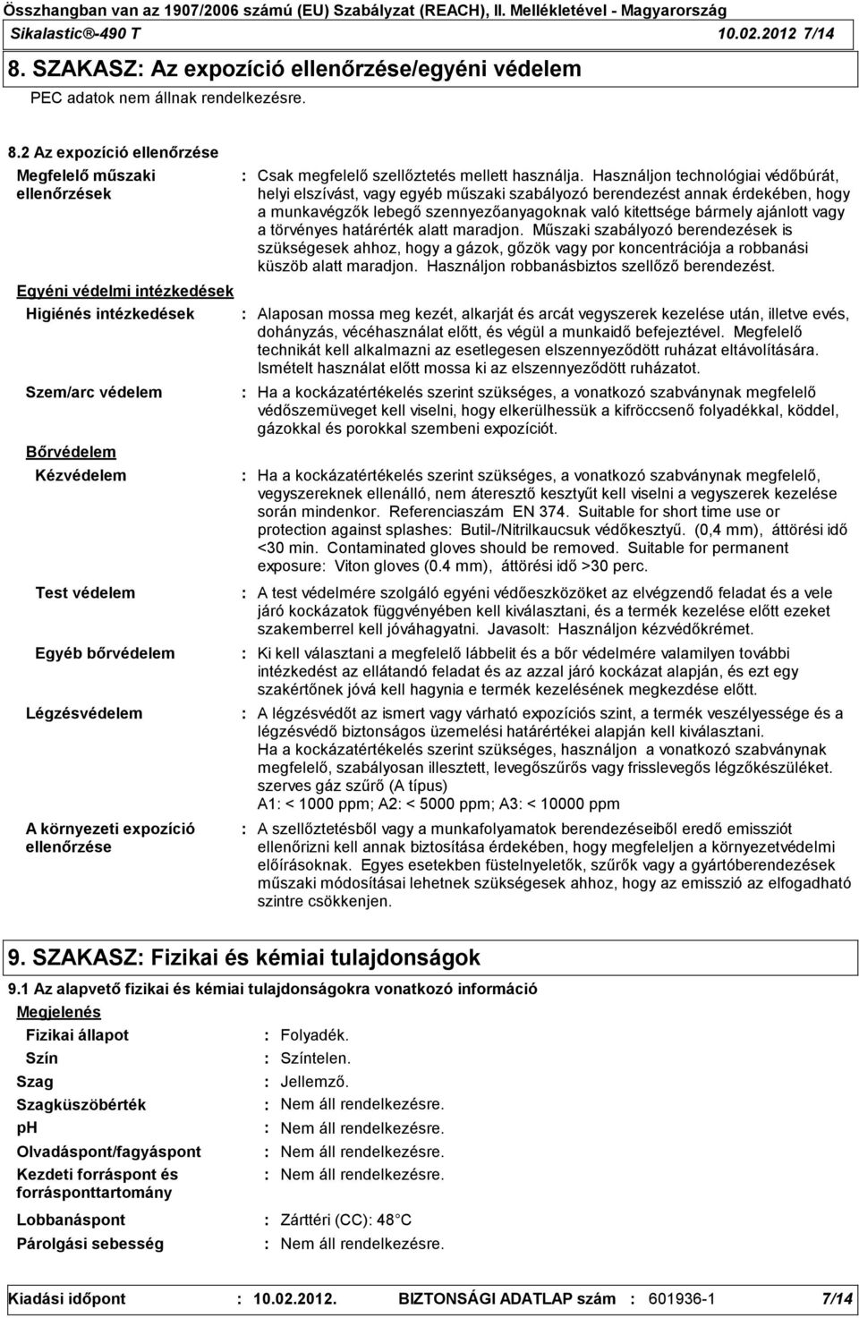 2 Az expozíció ellenőrzése Megfelelő műszaki ellenőrzések Egyéni védelmi intézkedések Higiénés intézkedések Szem/arc védelem Bőrvédelem Kézvédelem Test védelem Egyéb bőrvédelem Légzésvédelem A