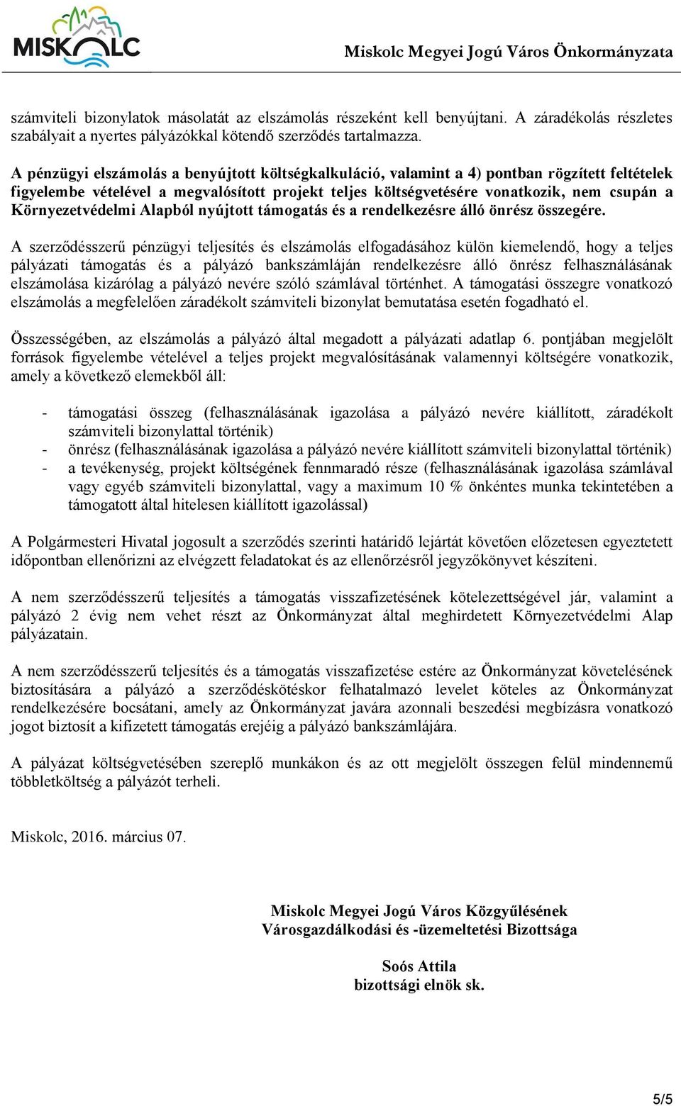 Környezetvédelmi Alapból nyújtott támogatás és a rendelkezésre álló önrész összegére.