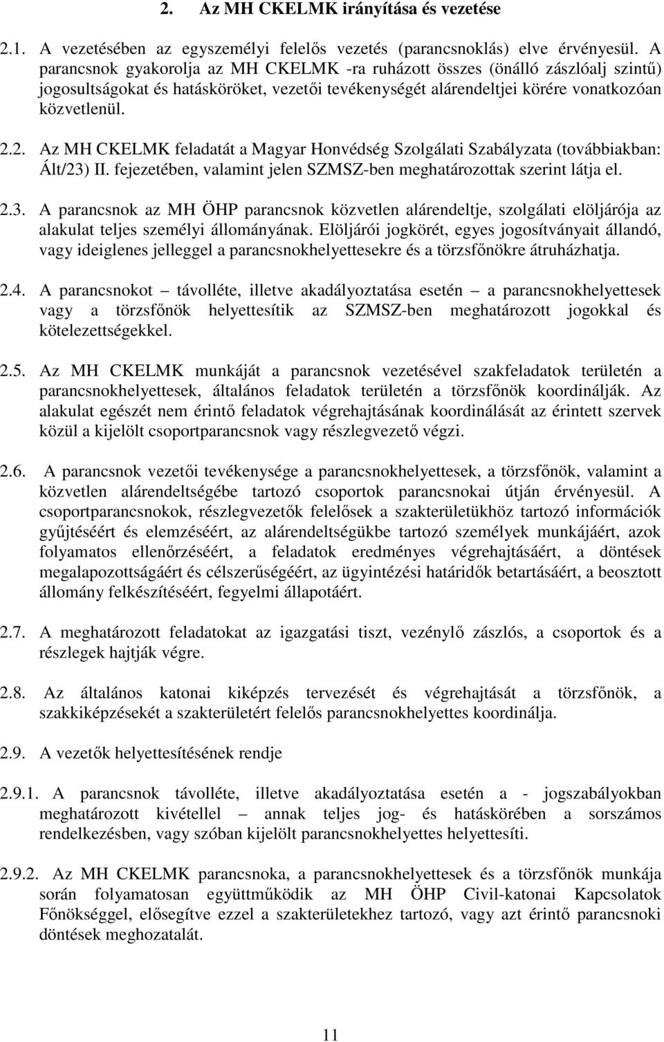 2. Az MH CKELMK feladatát a Magyar Honvédség Szolgálati Szabályzata (továbbiakban: Ált/23)
