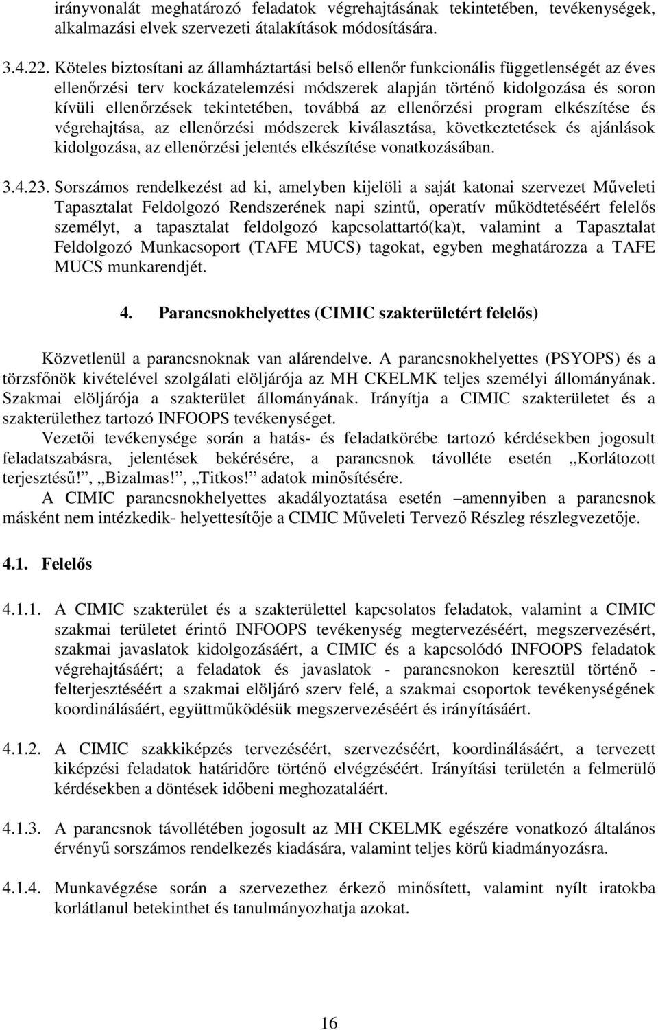 tekintetében, továbbá az ellenőrzési program elkészítése és végrehajtása, az ellenőrzési módszerek kiválasztása, következtetések és ajánlások kidolgozása, az ellenőrzési jelentés elkészítése