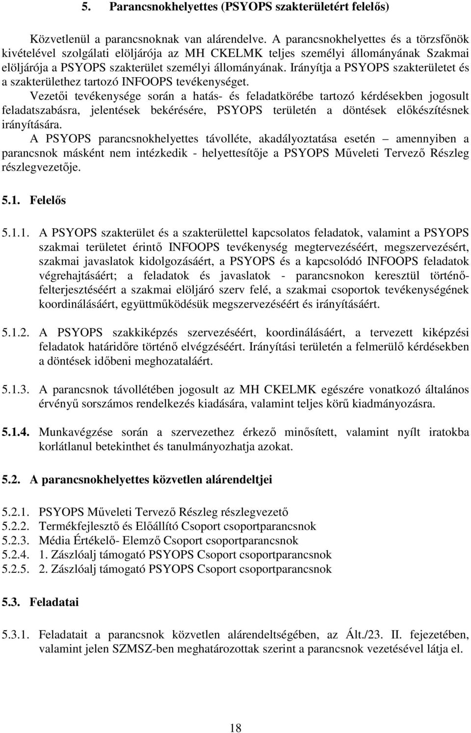Irányítja a PSYOPS szakterületet és a szakterülethez tartozó INFOOPS tevékenységet.