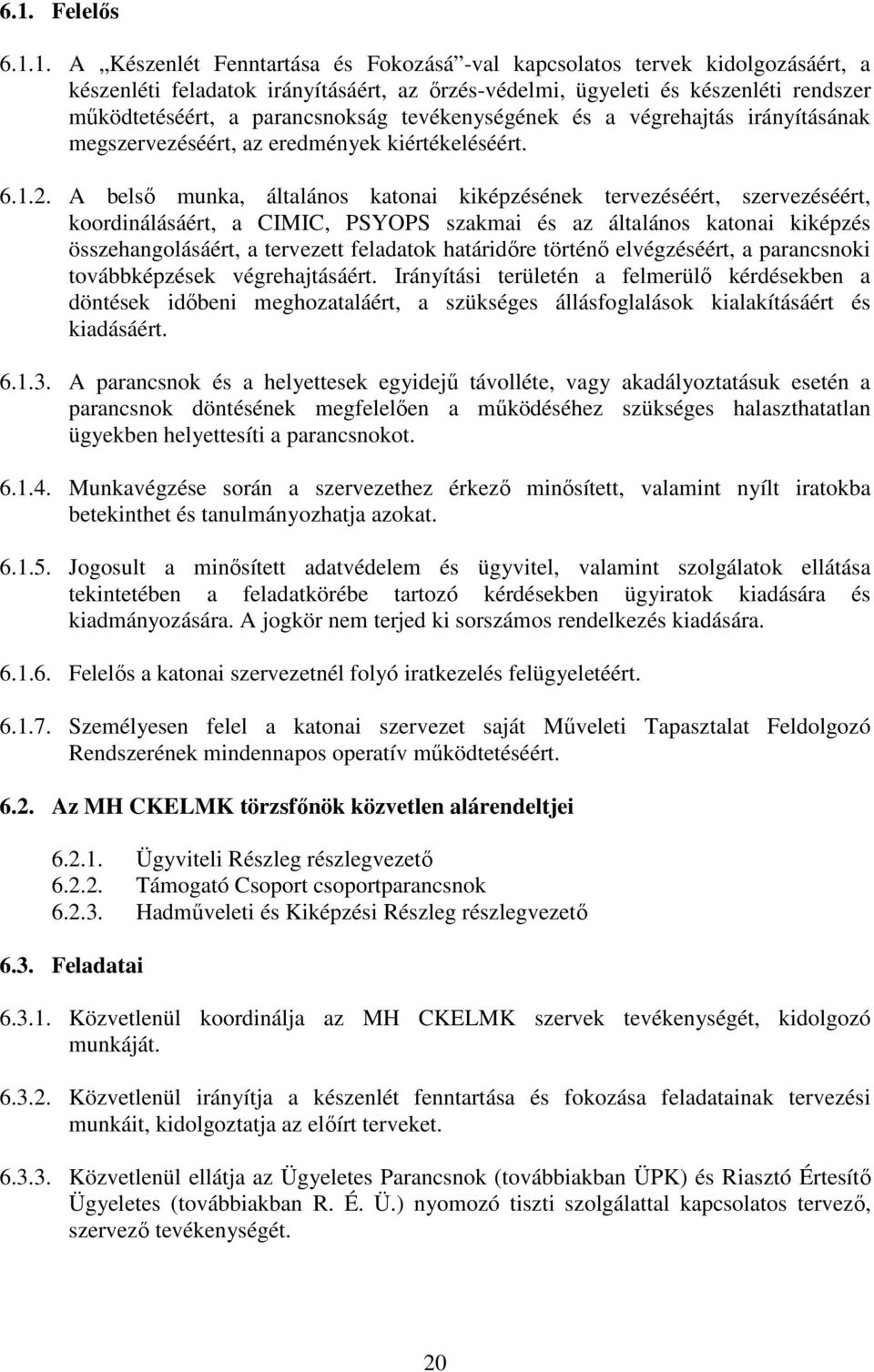 A belső munka, általános katonai kiképzésének tervezéséért, szervezéséért, koordinálásáért, a CIMIC, PSYOPS szakmai és az általános katonai kiképzés összehangolásáért, a tervezett feladatok