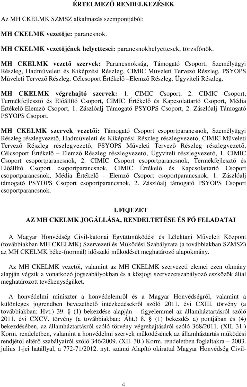 Elemző Részleg, Ügyviteli Részleg. MH CKELMK végrehajtó szervek: 1. CIMIC Csoport, 2.