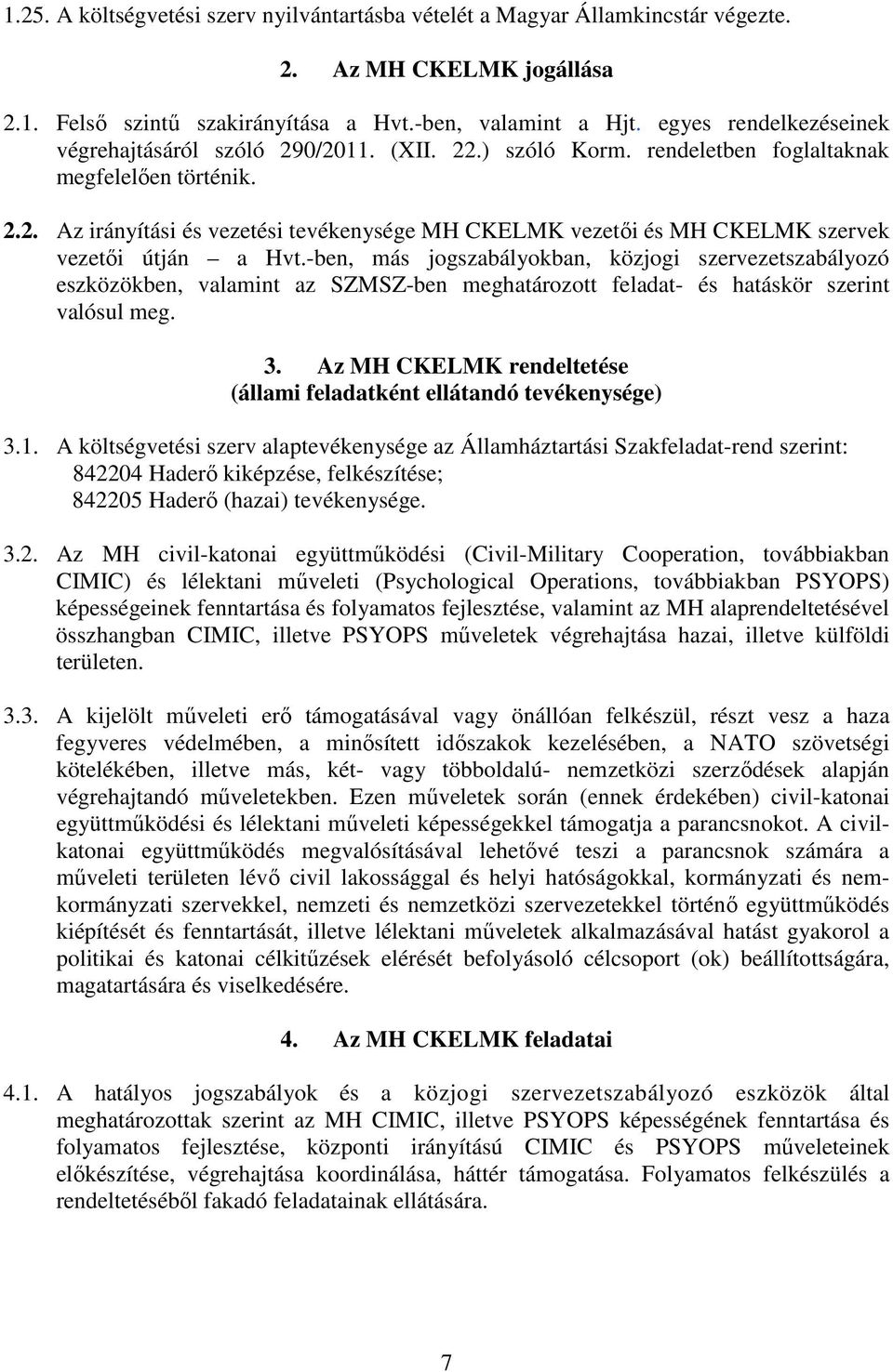 -ben, más jogszabályokban, közjogi szervezetszabályozó eszközökben, valamint az SZMSZ-ben meghatározott feladat- és hatáskör szerint valósul meg. 3.