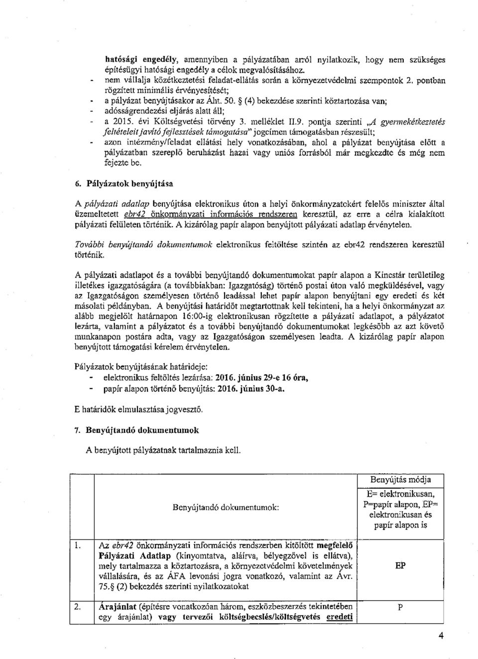 (4) bekezdése szerinti köztartozása van; - adósságrendezési eljárás alatt áll; a 2015. évi Költségvetési törvény 3. melléklet II.9.