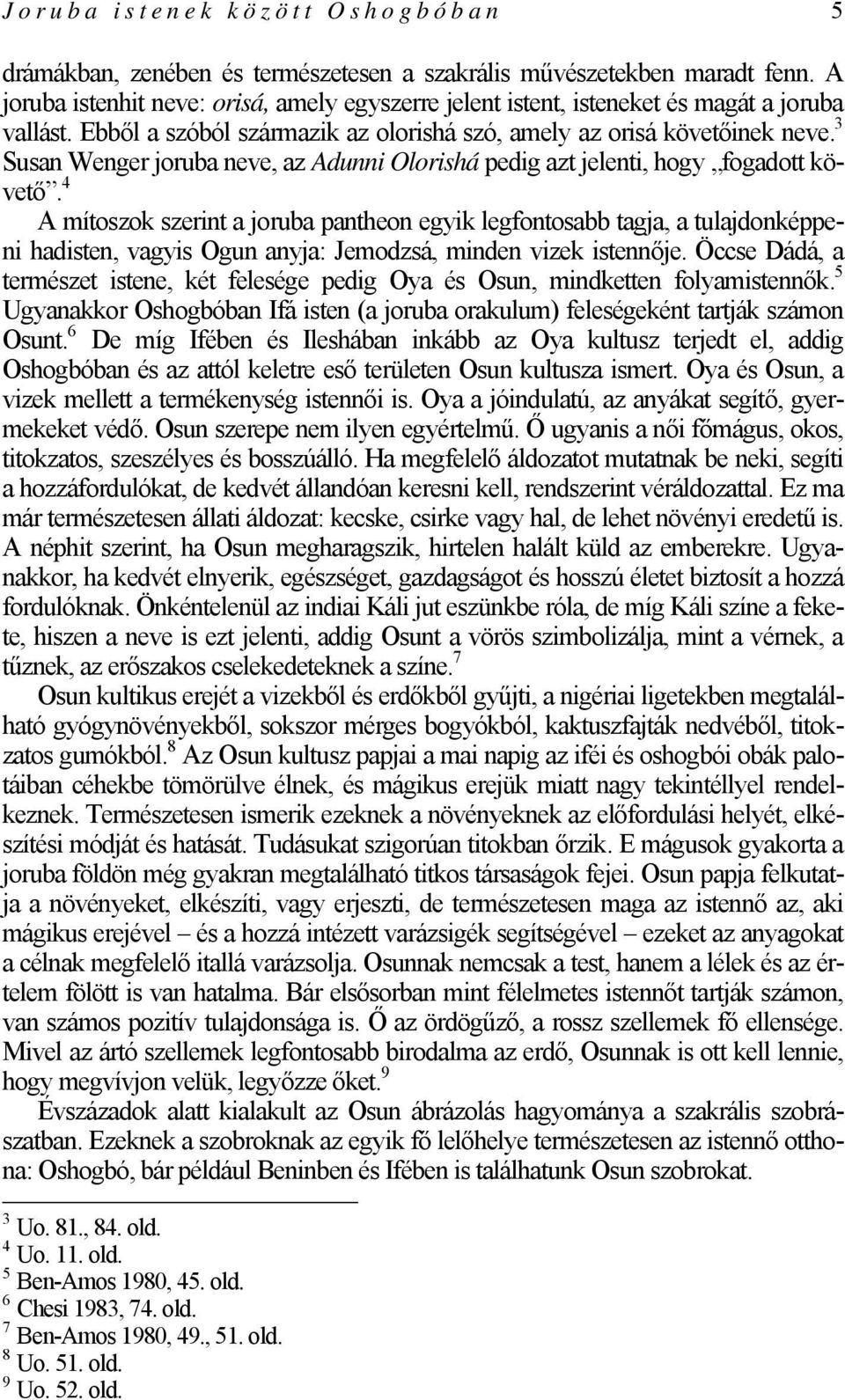 3 Susan Wenger joruba neve, az Adunni Olorishá pedig azt jelenti, hogy fogadott követő.