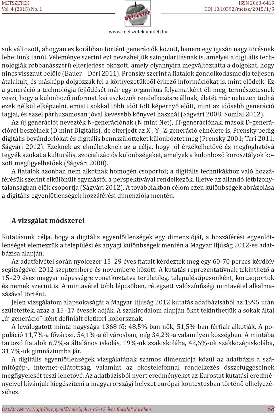 (Bauer Déri 2011). Prensky szerint a fiatalok gondolkodásmódja teljesen átalakult, és másképp dolgozzák fel a környezetükből érkező információkat is, mint elődeik.