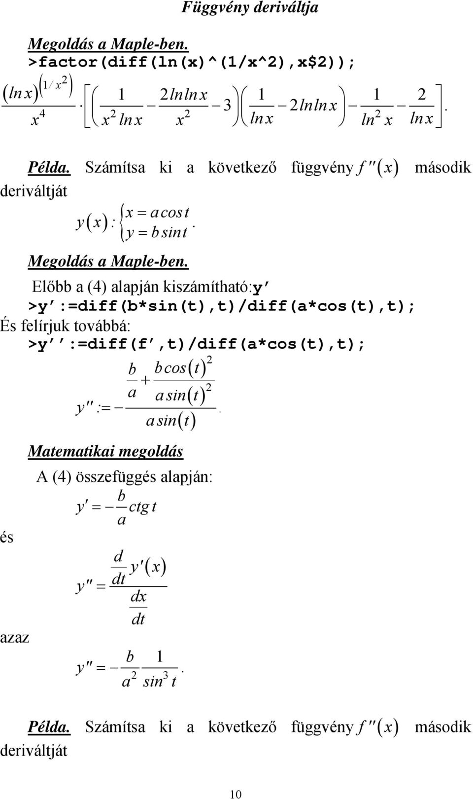 továbbá: >y :diff(f t)/diff(a*cos(t)t); és azaz () () () b bcos t + a asin t y'' : asin t Matematikai megoldás A ()