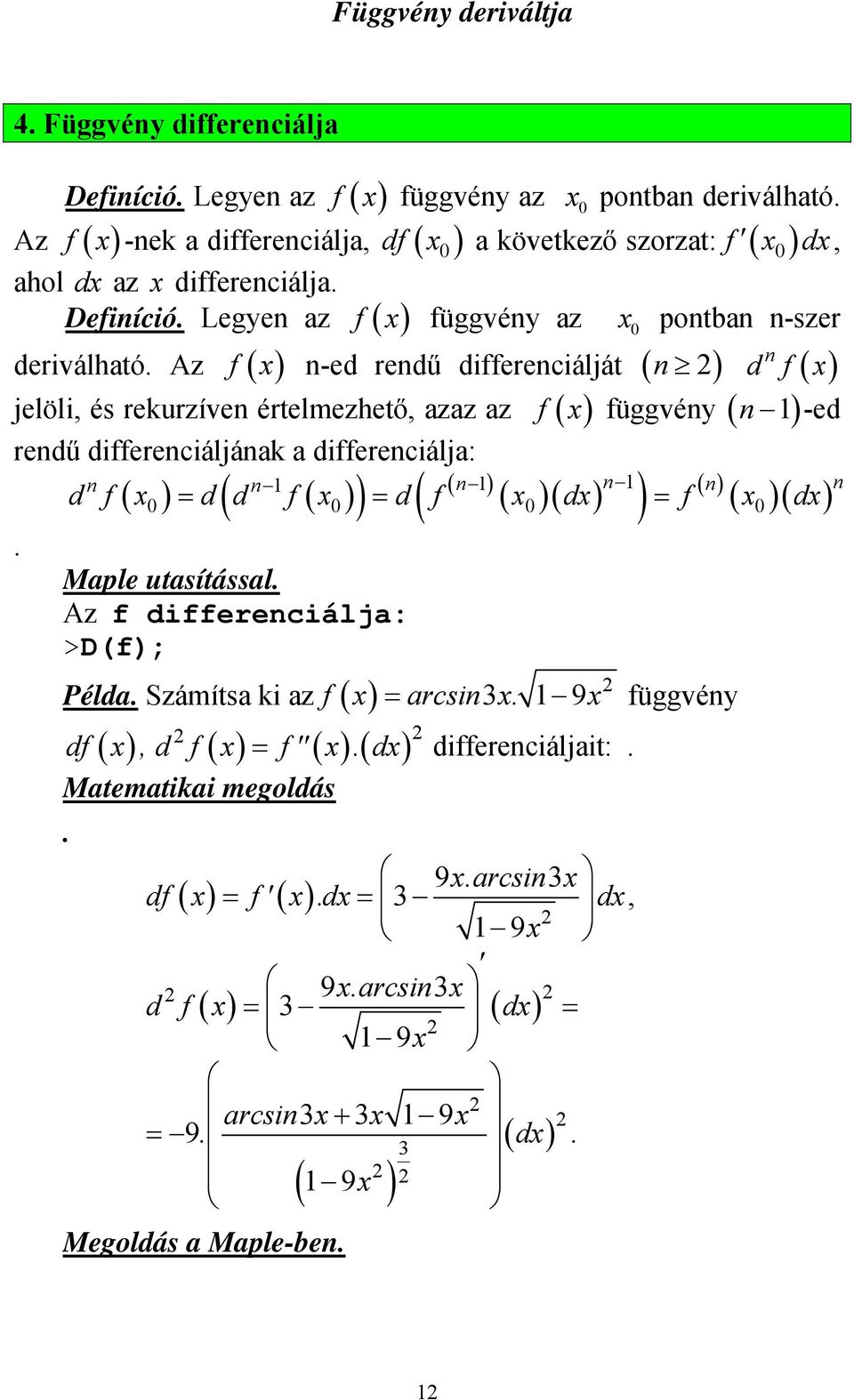 azaz az f ( ) függvény ( n )-ed rendű differenciáljának a differenciálja: n ( n ) n n ( n ) d f d d f d f d f d Maple utasítással Az f differenciálja: >D(f);