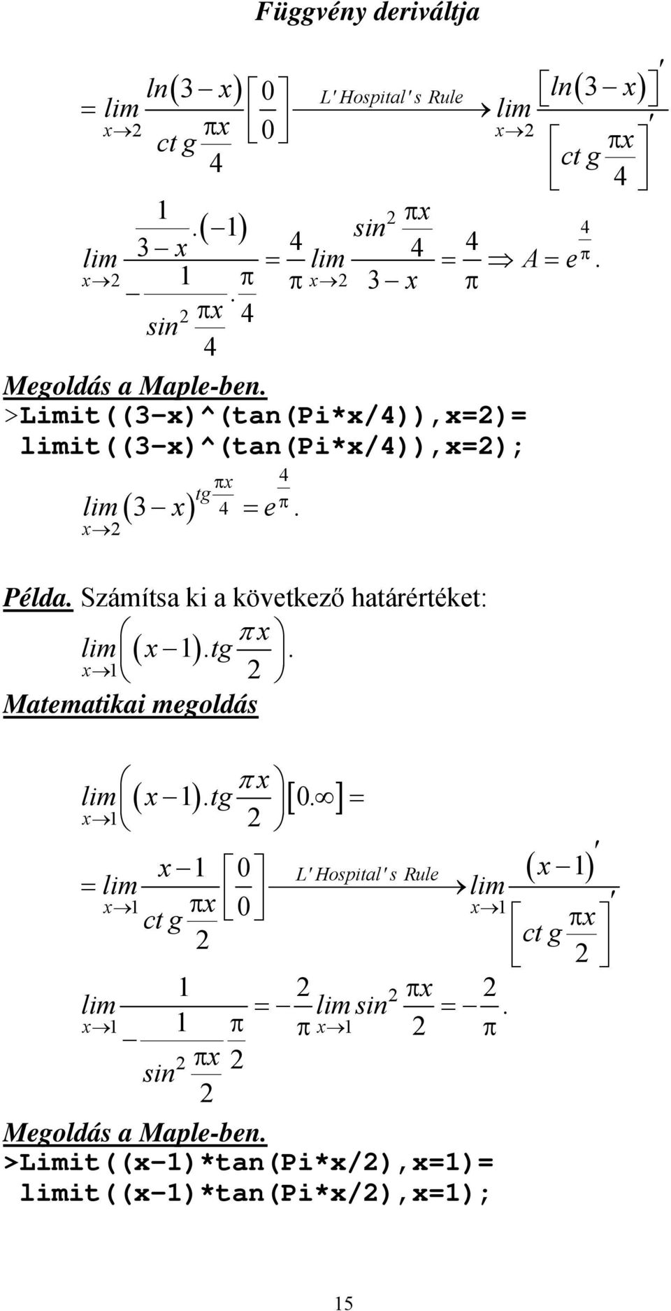 következő határértéket: lim ( ) tg π Matematikai megoldás π lim ( ) tg [ ] L' Hospital' s