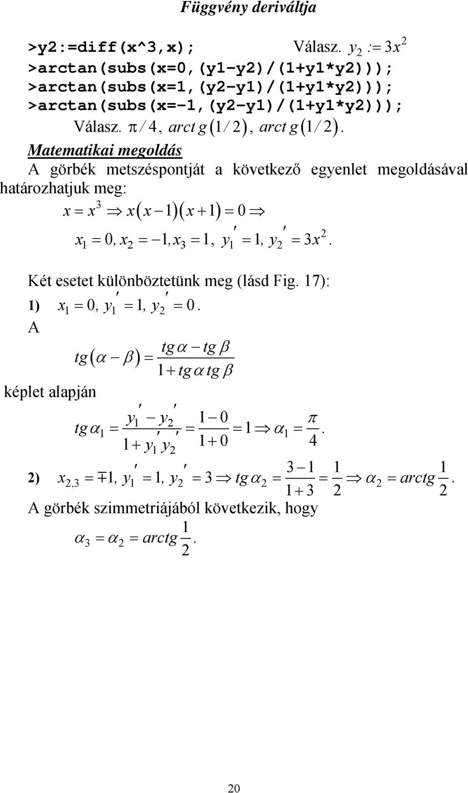 megoldásával határozhatjuk meg: ( )( + ) y y Két esetet különböztetünk meg (lásd Fig 7): ) y y A tgα tg β tg (