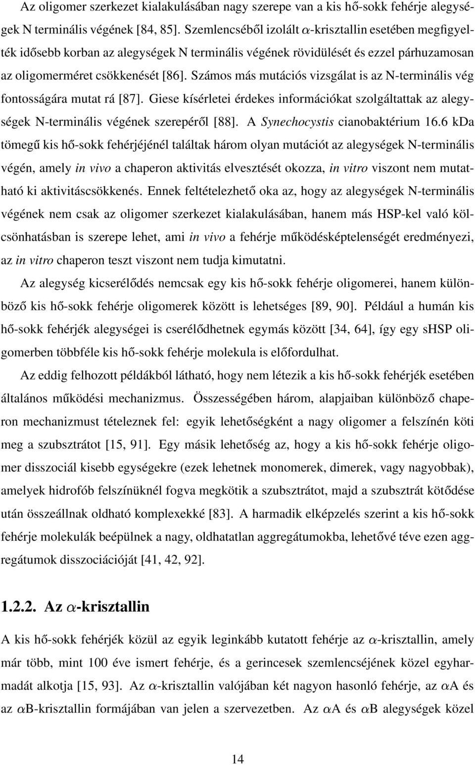 Számos más mutációs vizsgálat is az N-terminális vég fontosságára mutat rá [87]. Giese kísérletei érdekes információkat szolgáltattak az alegységek N-terminális végének szerepéről [88].