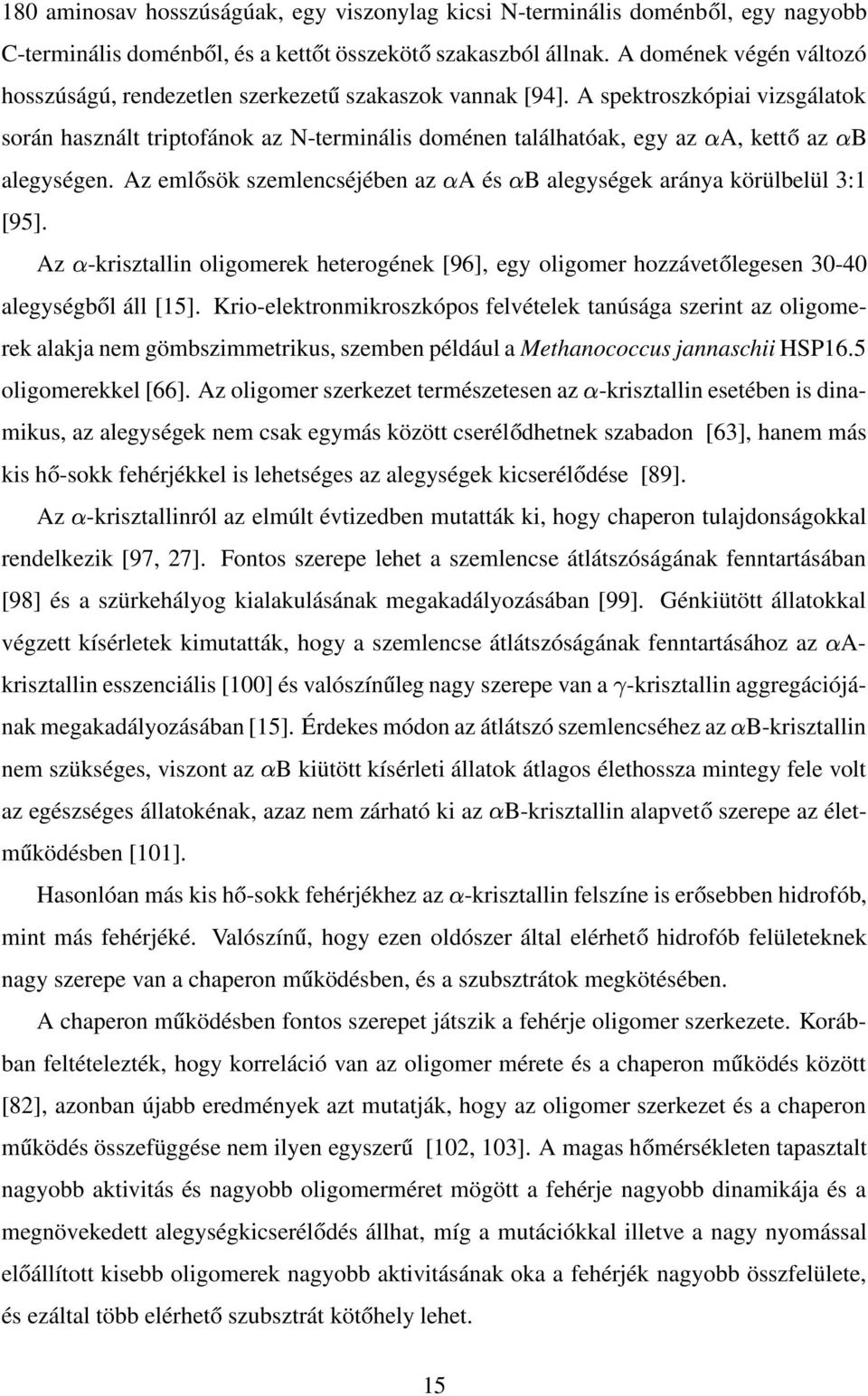 A spektroszkópiai vizsgálatok során használt triptofánok az N-terminális doménen találhatóak, egy az A, kettő az B alegységen.