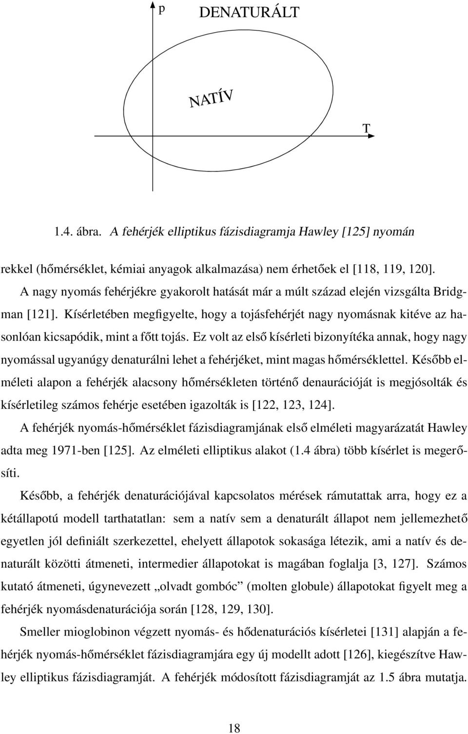 Kísérletében megfigyelte, hogy a tojásfehérjét nagy nyomásnak kitéve az hasonlóan kicsapódik, mint a főtt tojás.