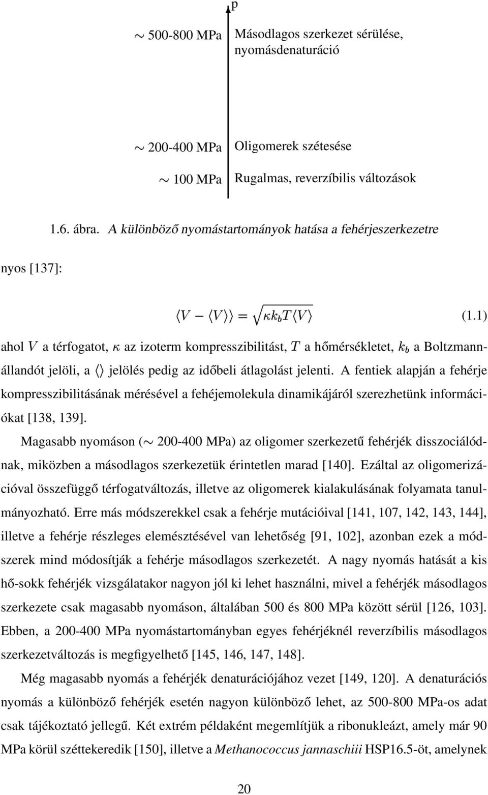 az izoterm kompresszibilitást, 2 a hőmérsékletet, /1 a Boltzmannállandót jelöli, a!' jelölés pedig az időbeli átlagolást jelenti.