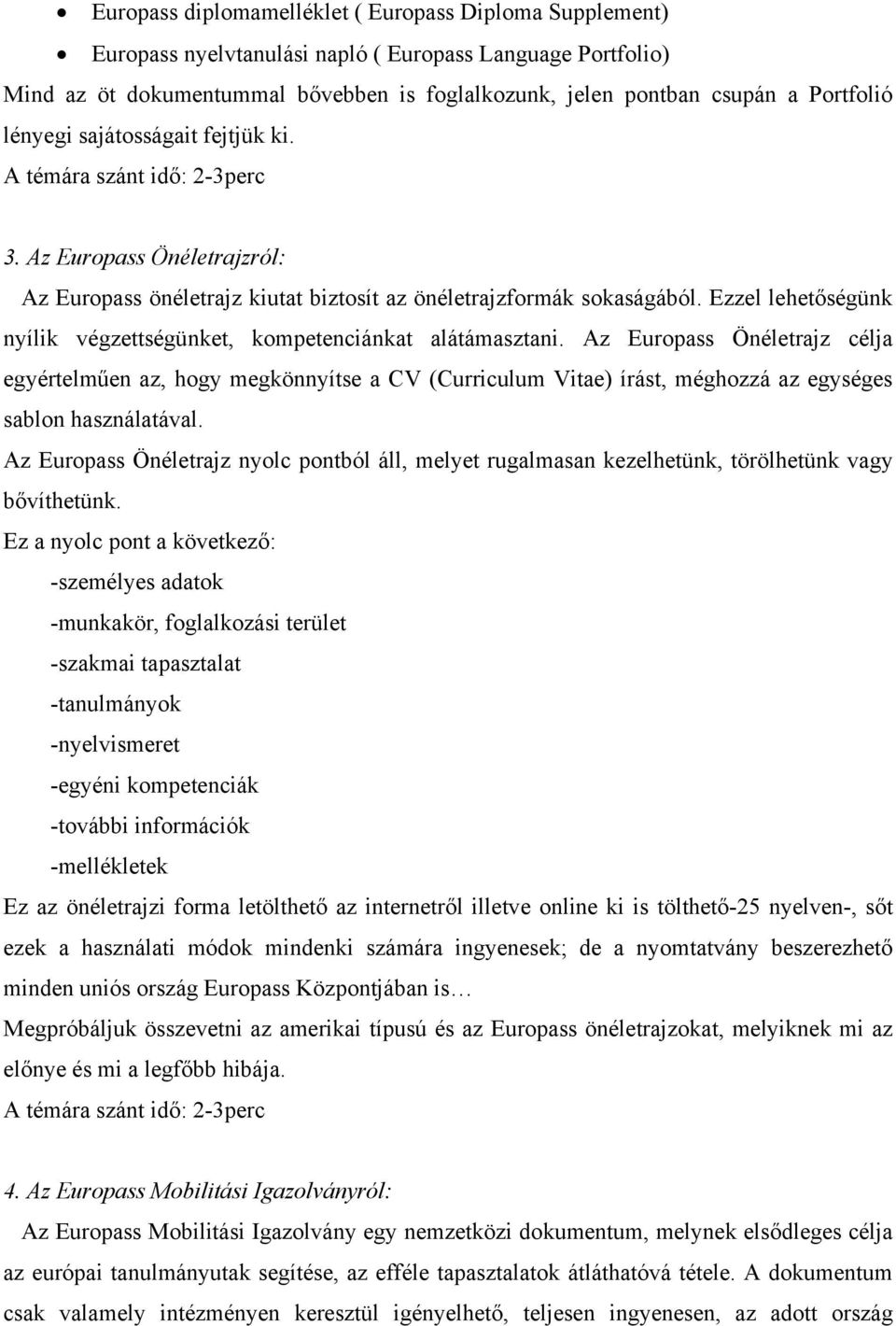 Ezzel lehetőségünk nyílik végzettségünket, kompetenciánkat alátámasztani.