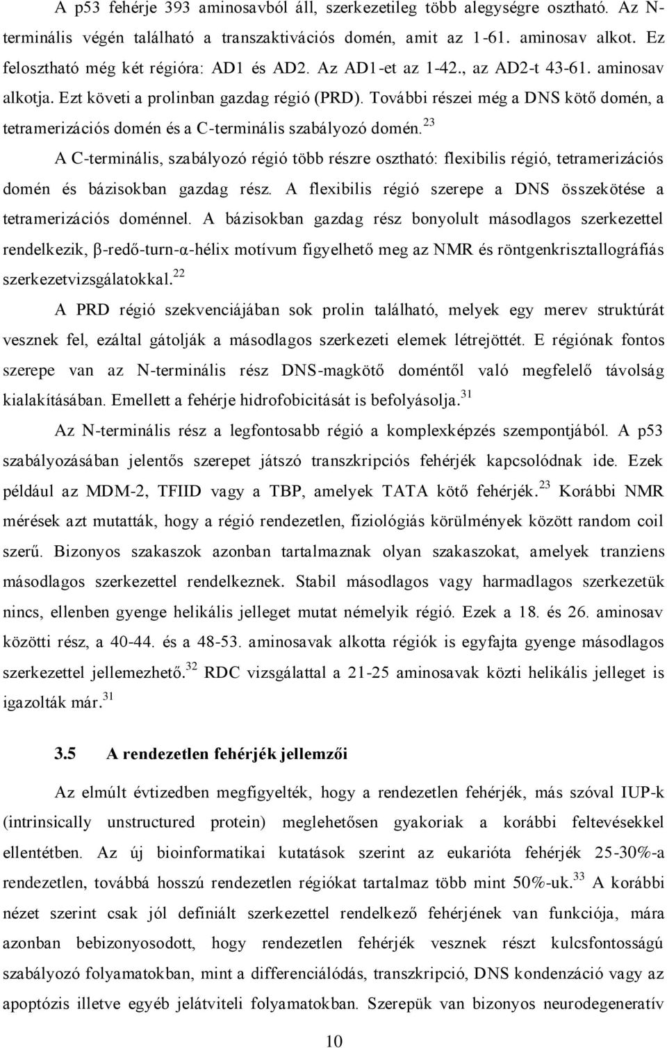 További részei még a DNS kötő domén, a tetramerizációs domén és a C-terminális szabályozó domén.