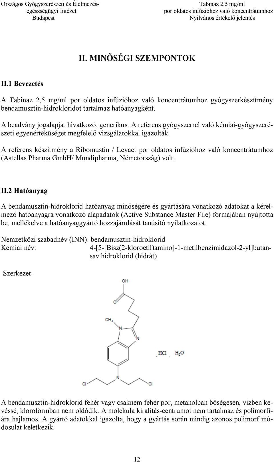 A referens készítmény a Ribomustin / Levact (Astellas Pharma GmbH/ Mundipharma, Németország) volt. II.