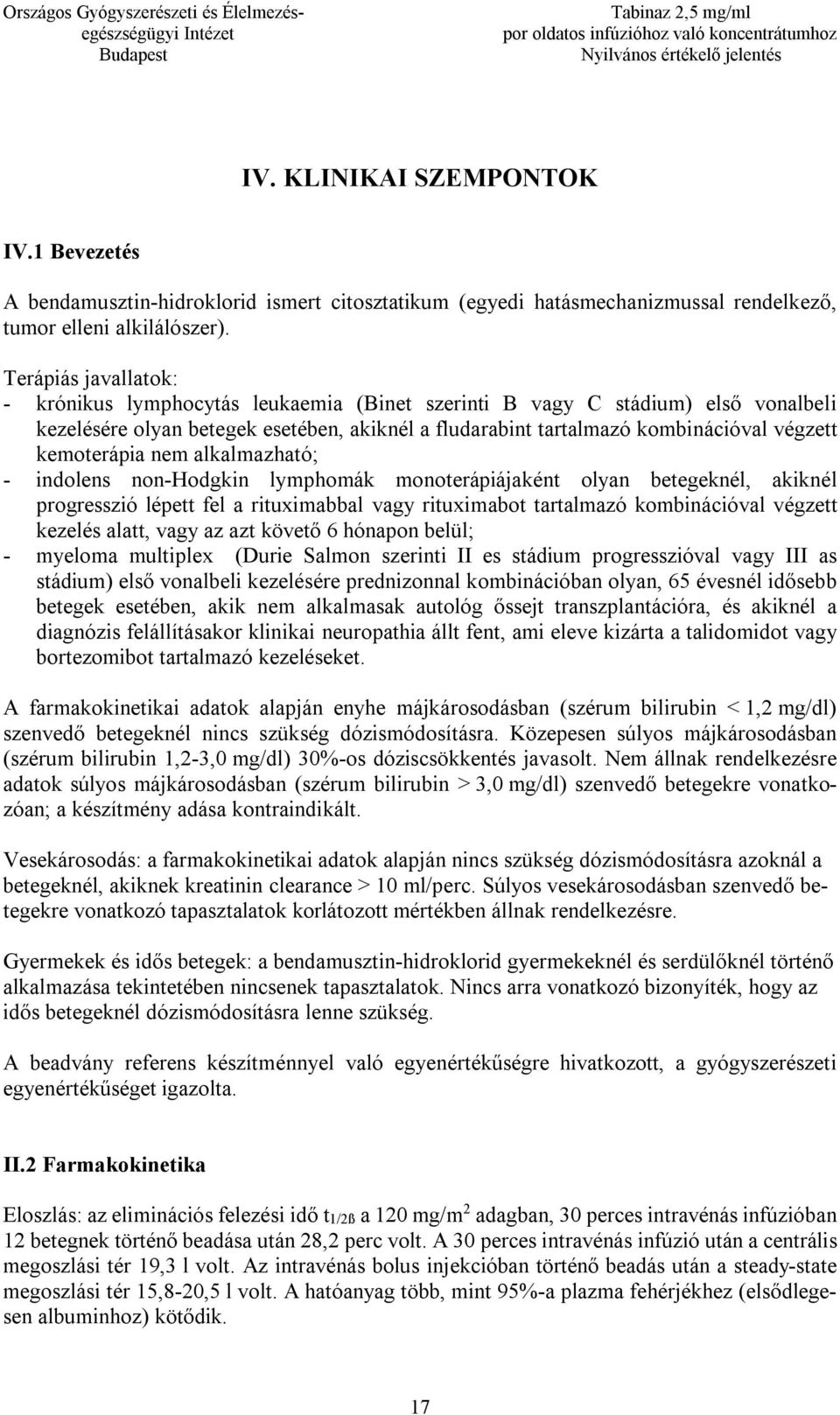 kemoterápia nem alkalmazható; - indolens non-hodgkin lymphomák monoterápiájaként olyan betegeknél, akiknél progresszió lépett fel a rituximabbal vagy rituximabot tartalmazó kombinációval végzett