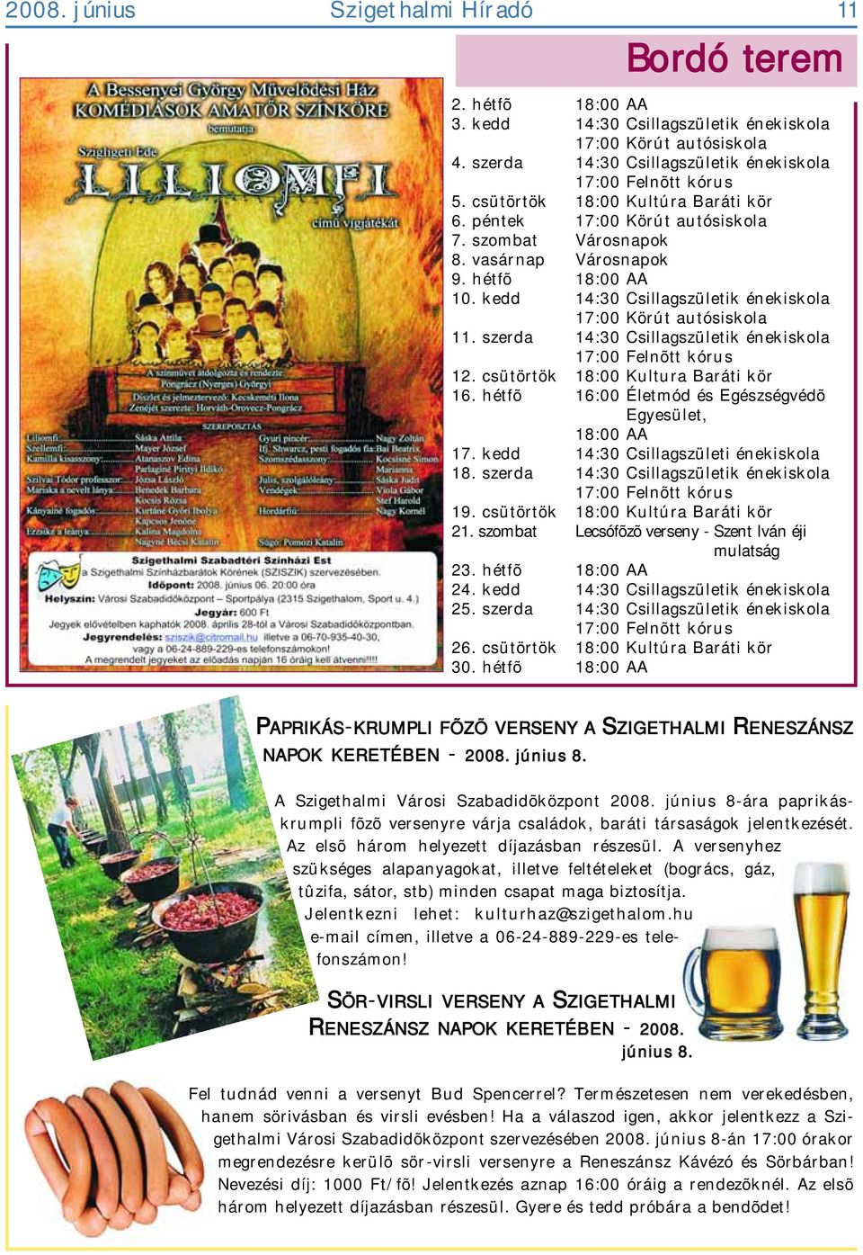 kedd 14:30 Csillagszületik énekiskola 17:00 Körút autósiskola 11. szerda 14:30 Csillagszületik énekiskola 17:00 Felnõtt kórus 12. csütörtök 18:00 Kultura Baráti kör 16.