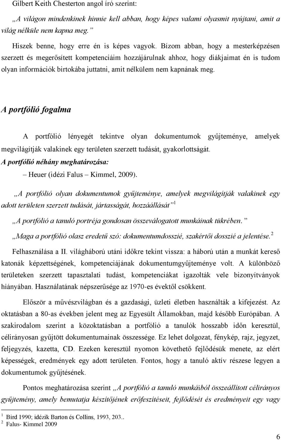 Bízom abban, hogy a mesterképzésen szerzett és megerősített kompetenciáim hozzájárulnak ahhoz, hogy diákjaimat én is tudom olyan információk birtokába juttatni, amit nélkülem nem kapnának meg.