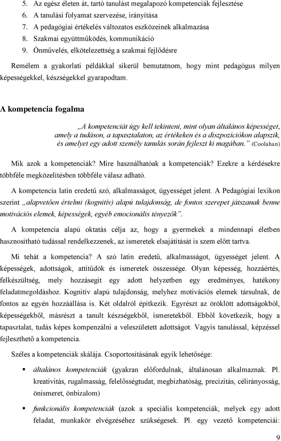 Önművelés, elkötelezettség a szakmai fejlődésre Remélem a gyakorlati példákkal sikerül bemutatnom, hogy mint pedagógus milyen képességekkel, készségekkel gyarapodtam.