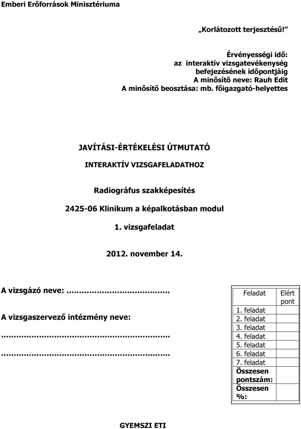 beosztása: mb. főigazgató-helyettes JAVÍTÁSI-ÉRTÉKELÉSI ÚTMUTATÓ HOZ Radiográfus szakképesítés modul. vizsgafeladat 0.